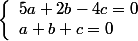 \left\{\begin{array}l 5a+2b-4c = 0 \\ a+b+c=0\end{array}\right.